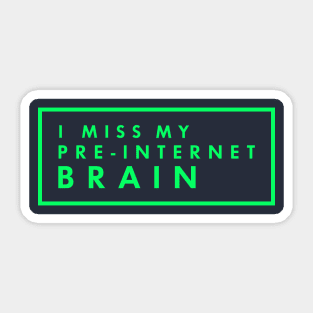 I miss my pre-internet brain. Sticker